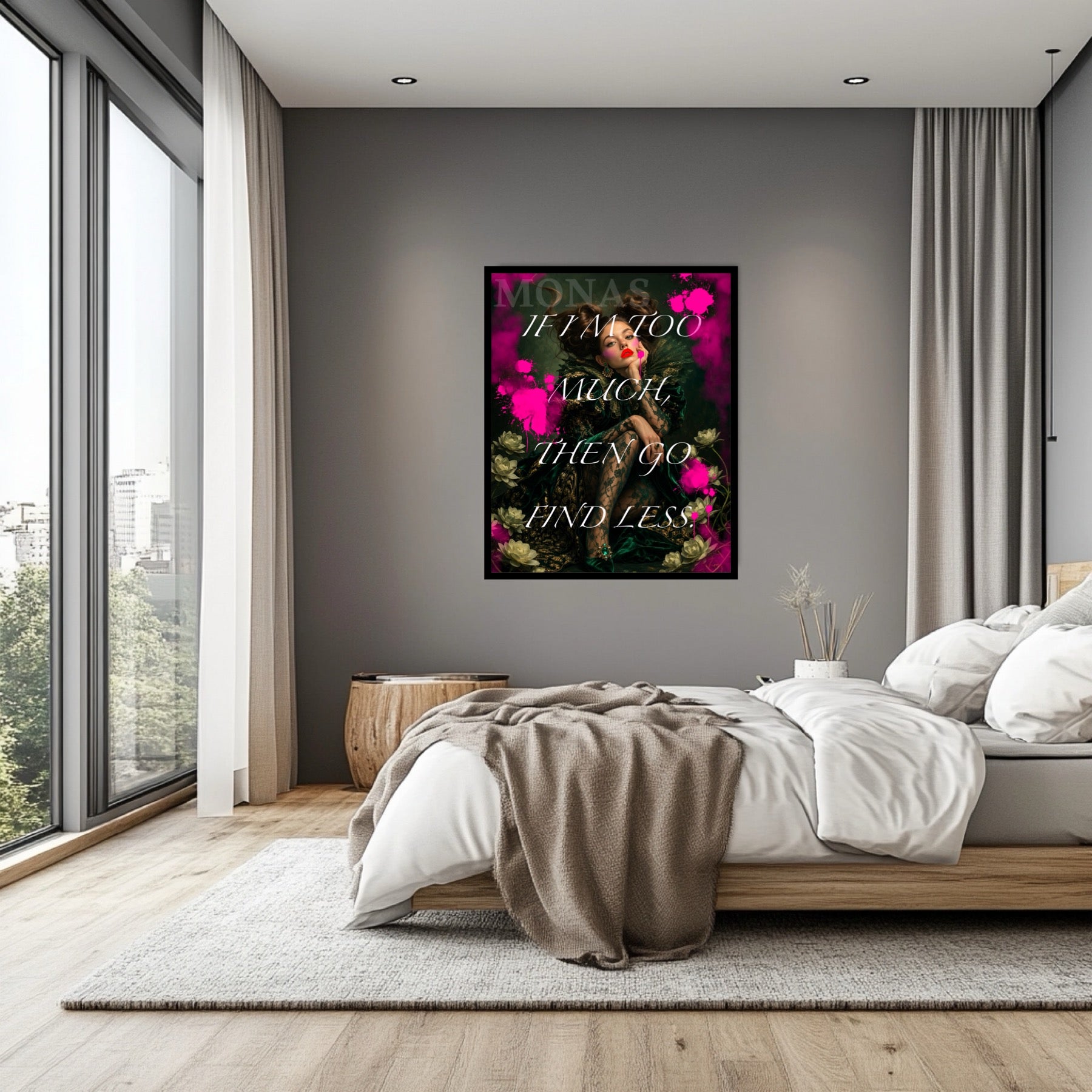 IF I’M TOO MUCH, GO FIND LESS.